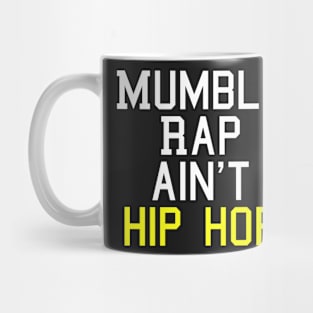 Mumble Rap Ain't Hip Hop T-Shirt Mug